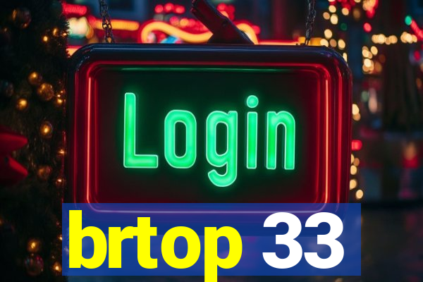 brtop 33